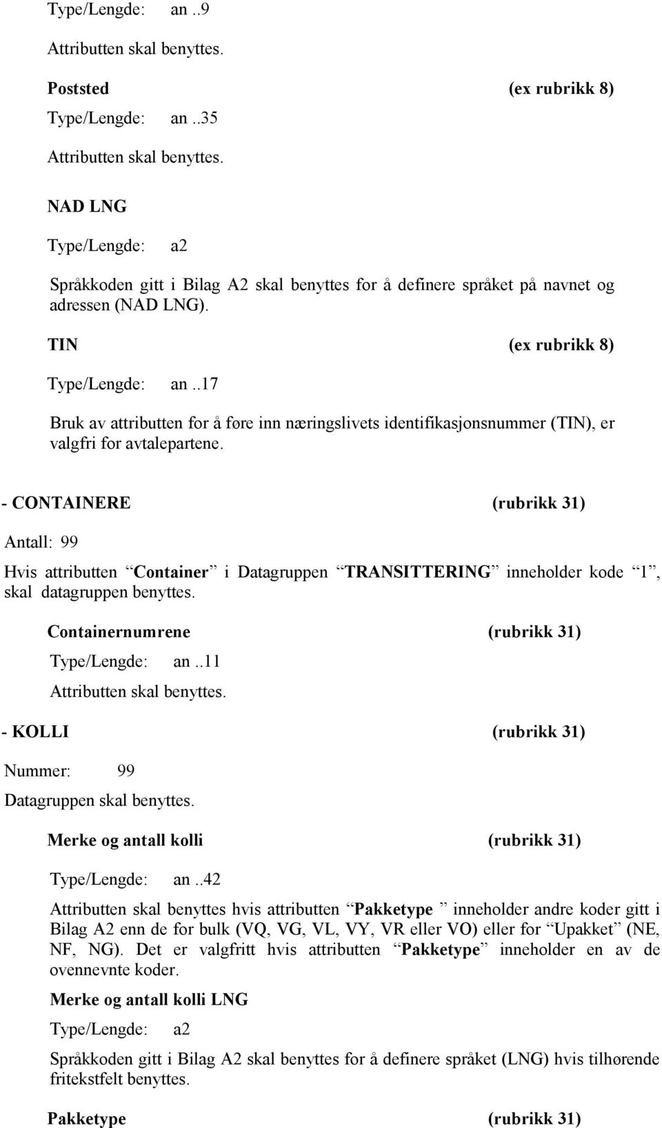 .17 Bruk av attributten for å føre inn næringslivets identifikasjonsnummer (TIN), er valgfri for avtalepartene.