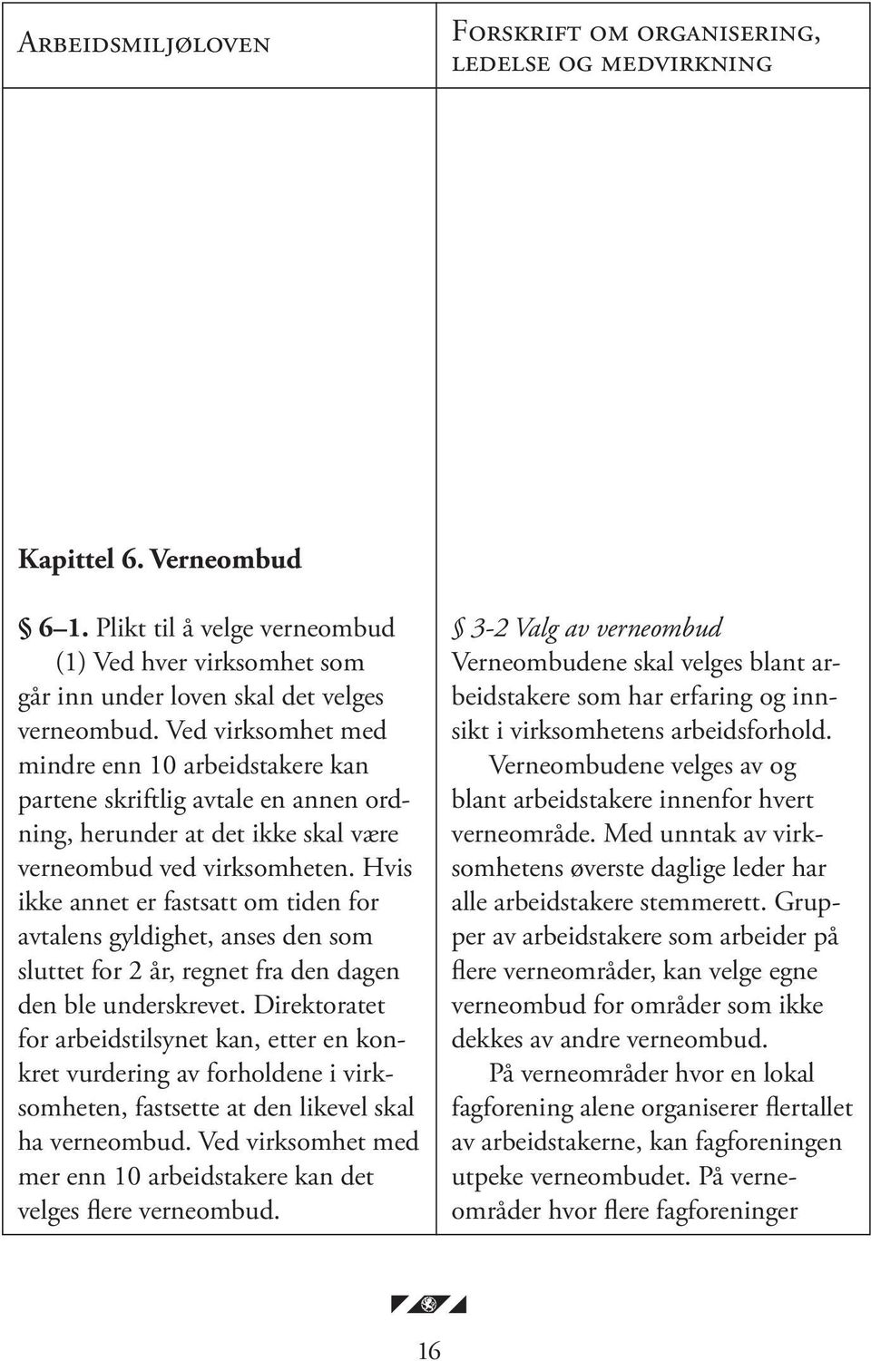 Hvis ikke annet er fastsatt om tiden for avtalens gyldighet, anses den som sluttet for 2 år, regnet fra den dagen den ble underskrevet.