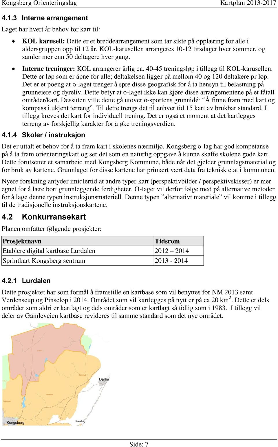 Dette er løp som er åpne for alle; deltakelsen ligger på mellom 40 og 120 deltakere pr løp.