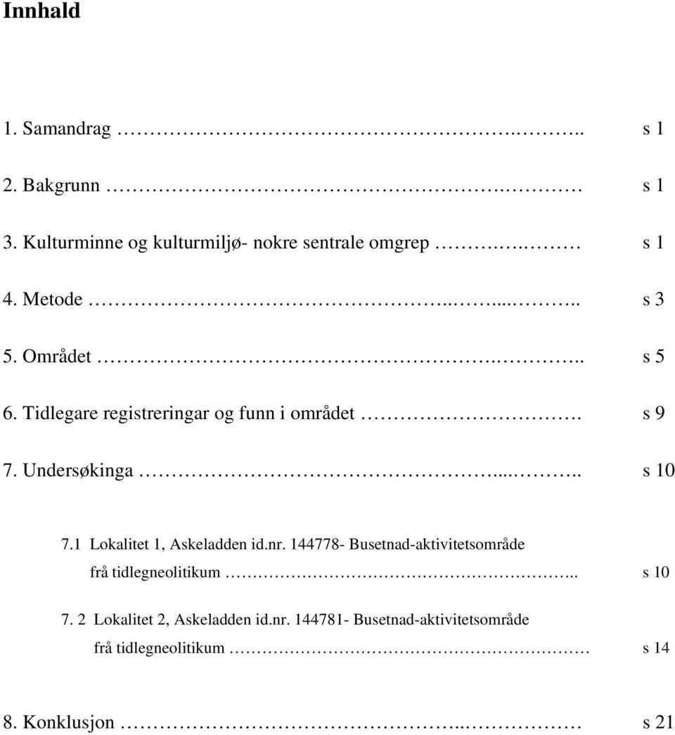 .... s 10 7.1 Lokalitet 1, Askeladden id.nr. 144778- Busetnad-aktivitetsområde frå tidlegneolitikum.. s 10 7. 2 Lokalitet 2, Askeladden id.