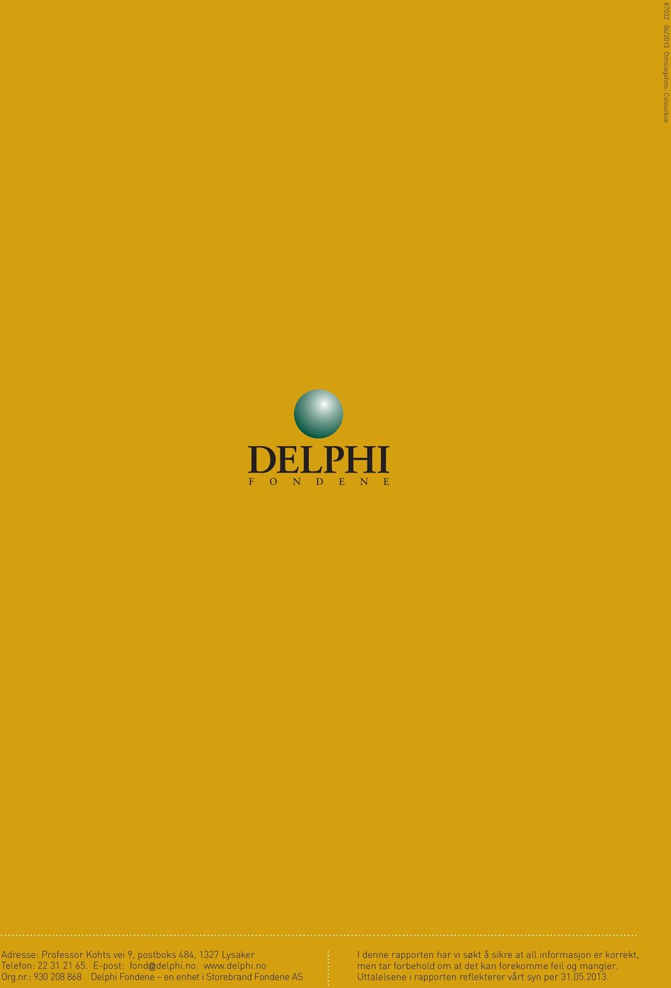 : 930 208 868 Delphi Fondene en enhet i Storebrand Fondene AS I denne rapporten har vi søkt å sikre at