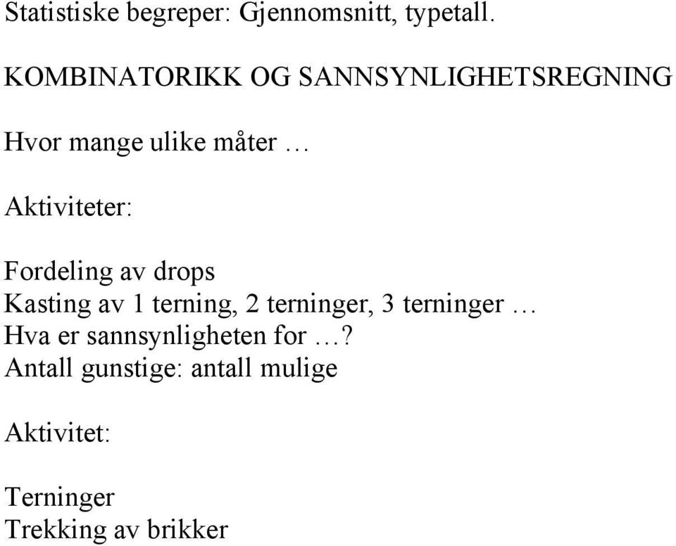 Aktiviteter: Fordeling av drops Kasting av 1 terning, 2 terninger, 3