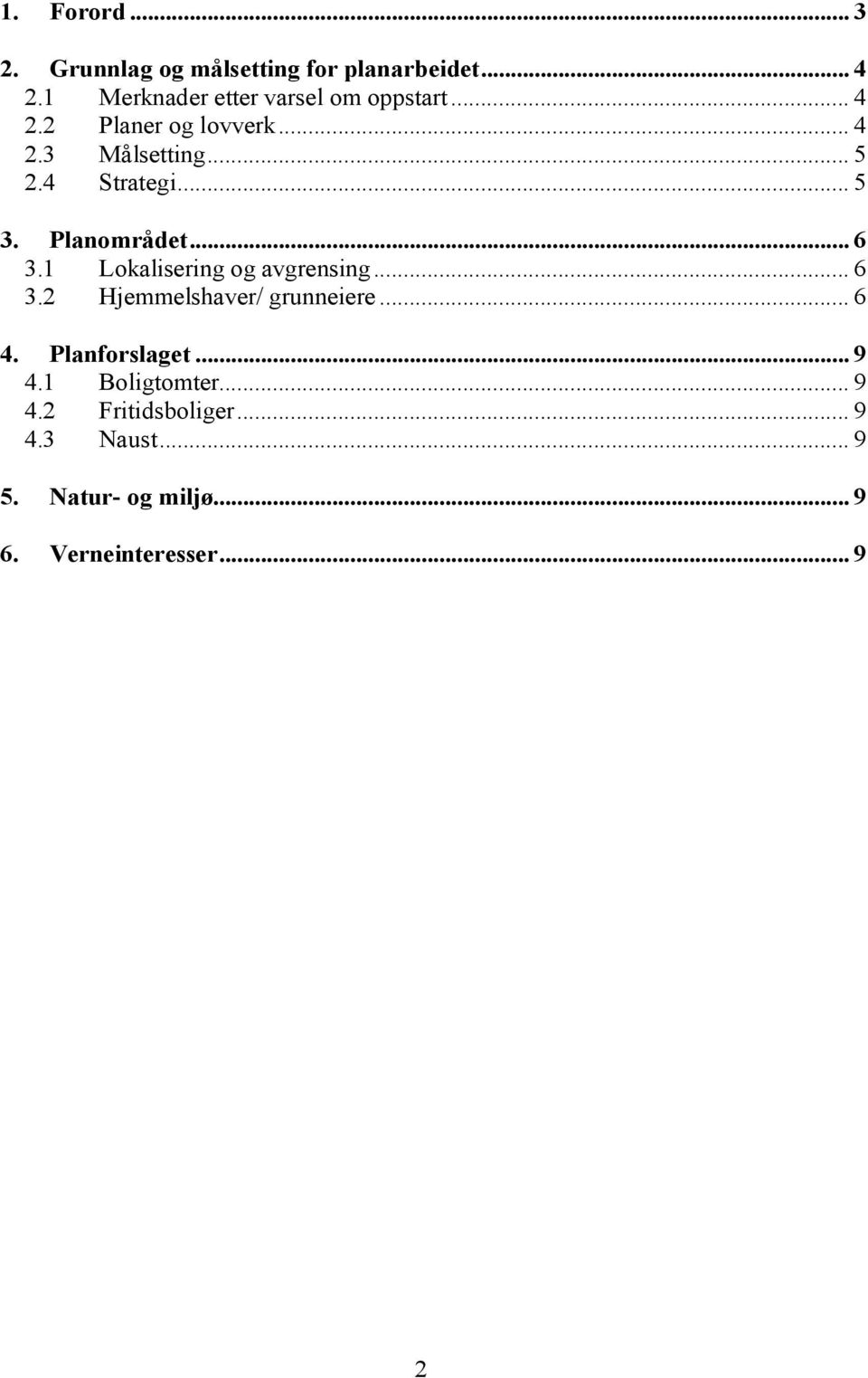 4 Strategi...5 3. Planområdet...6 3.1 Lokalisering og avgrensing...6 3.2 Hjemmelshaver/ grunneiere.