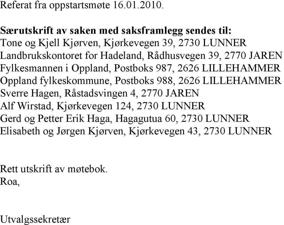 Rådhusvegen 39, 2770 JAREN Fylkesmannen i Oppland, Postboks 987, 2626 LILLEHAMMER Oppland fylkeskommune, Postboks 988, 2626 LILLEHAMMER