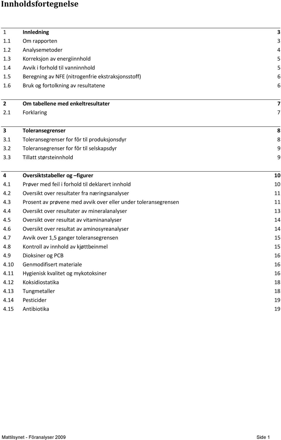 1 Toleransegrenser for fôr til produksjonsdyr 8 3.2 Toleransegrenser for fôr til selskapsdyr 9 3.3 Tillatt størsteinnhold 9 4 Oversiktstabeller og figurer 10 4.