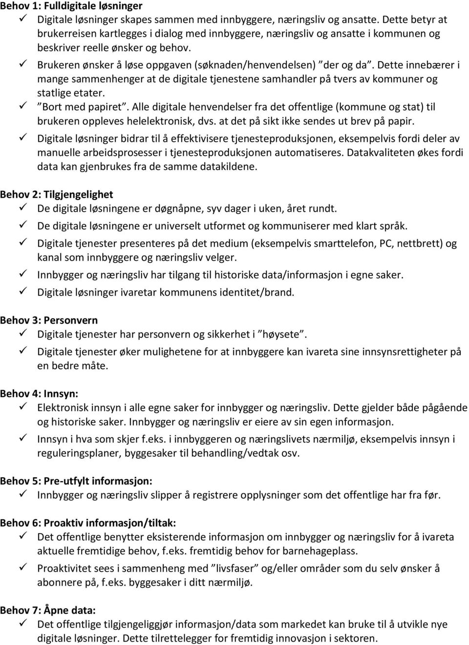 Dette innebærer i mange sammenhenger at de digitale tjenestene samhandler på tvers av kommuner og statlige etater. Bort med papiret.