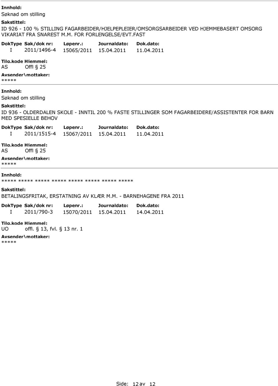 2011 nnhold: D 936 - OLDERDALEN SKOLE - NNTL 200 % FTE STLLNGER SOM FAGARBEDERE/SSTENTER FOR BARN MED