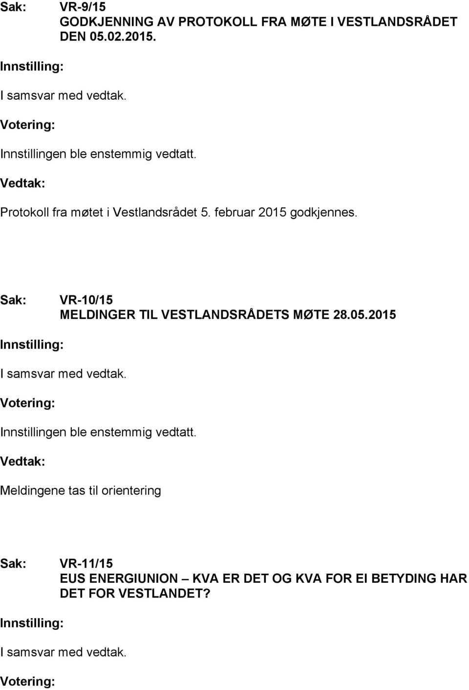 VR-10/15 MELDINGER TIL VESTLANDSRÅDETS MØTE 28.05.2015 I samsvar med vedtak.