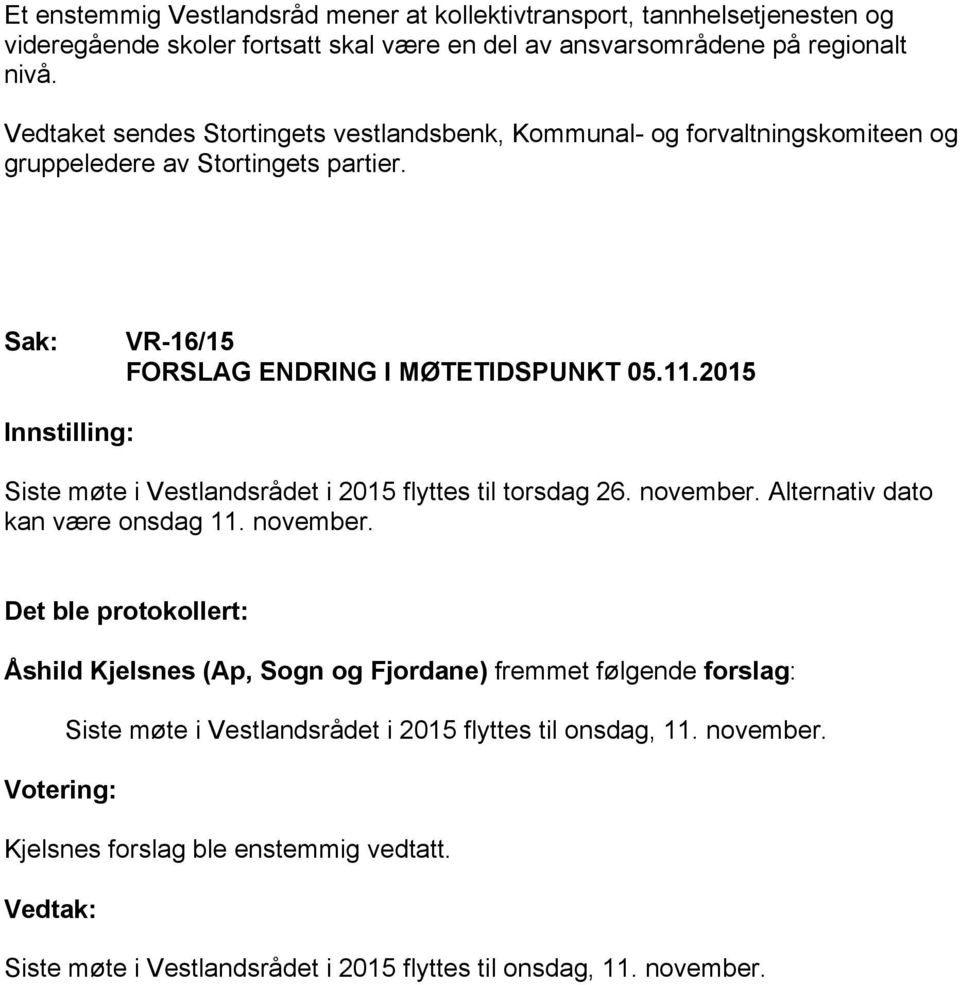 2015 Siste møte i Vestlandsrådet i 2015 flyttes til torsdag 26. november.