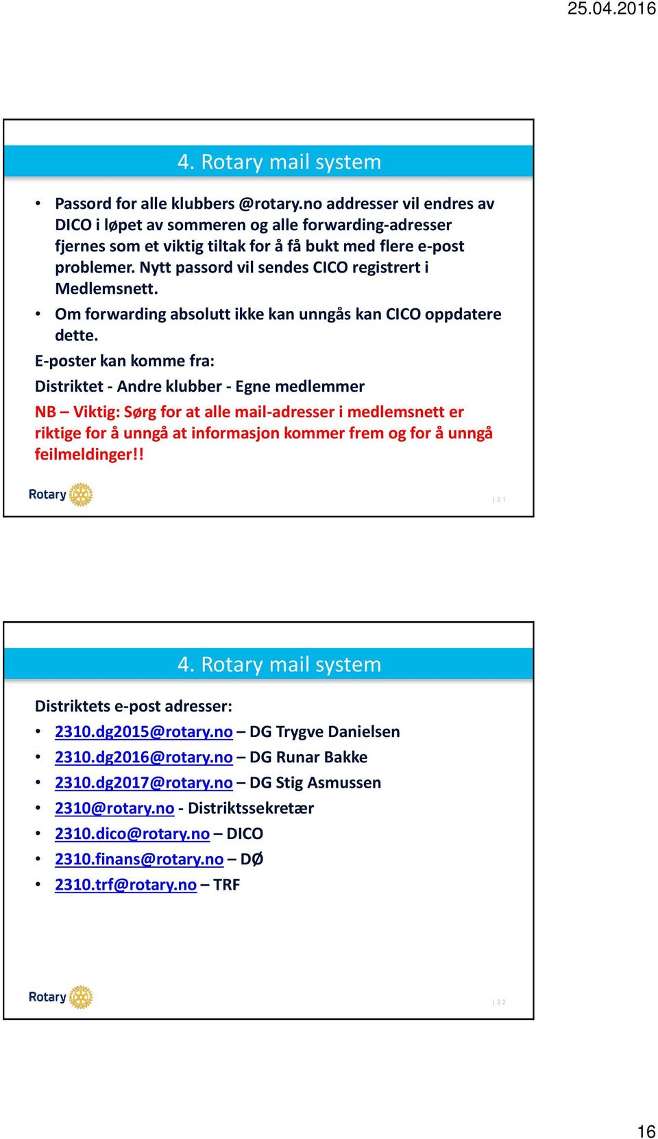 Nytt passord vil sendes CICO registrert i Medlemsnett. Om forwarding absolutt ikke kan unngås kan CICO oppdatere dette.