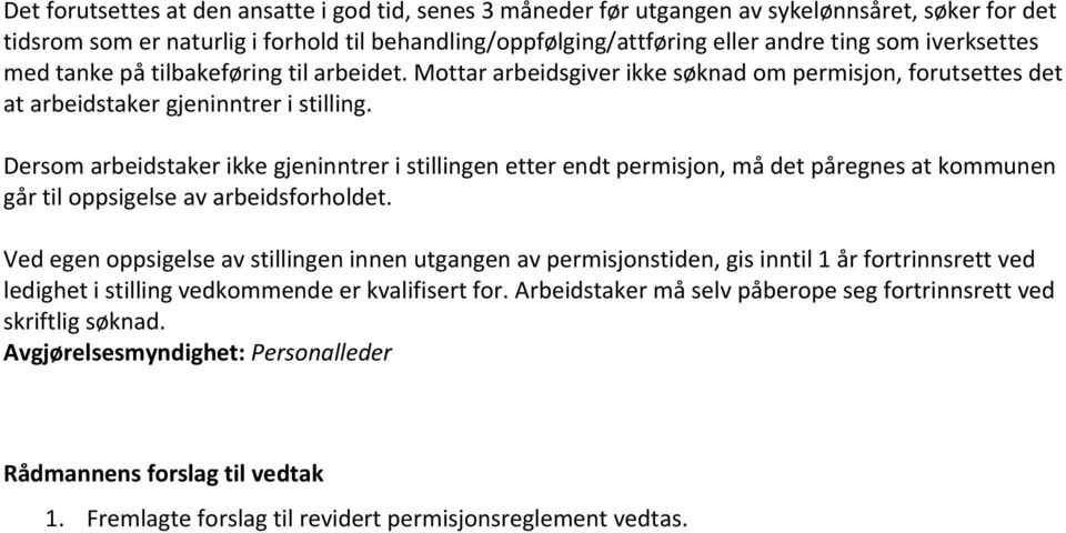 Dersom arbeidstaker ikke gjeninntrer i stillingen etter endt permisjon, må det påregnes at kommunen går til oppsigelse av arbeidsforholdet.