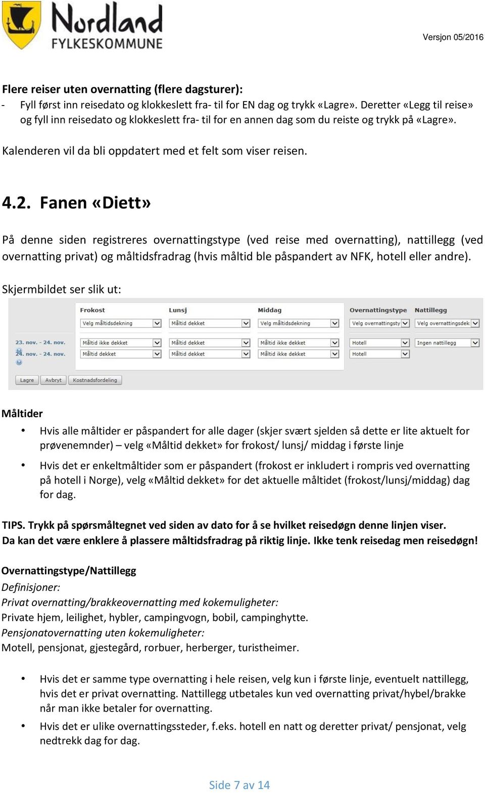 Fanen «Diett» På denne siden registreres overnattingstype (ved reise med overnatting), nattillegg (ved overnatting privat) og måltidsfradrag (hvis måltid ble påspandert av NFK, hotell eller andre).