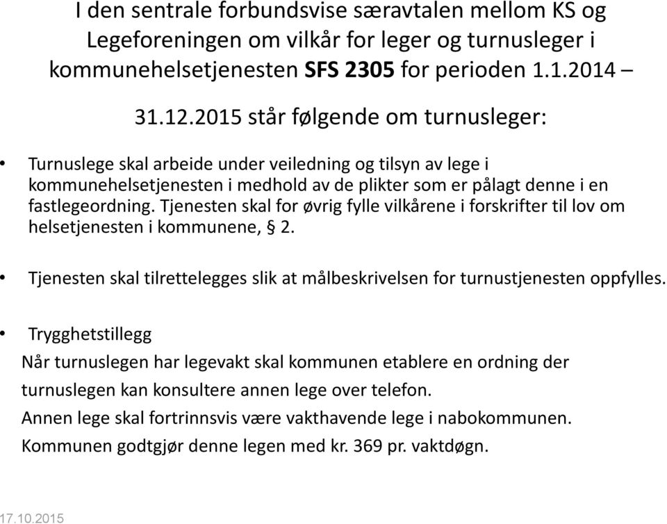 Tjenesten skal for øvrig fylle vilkårene i forskrifter til lov om helsetjenesten i kommunene, 2. Tjenesten skal tilrettelegges slik at målbeskrivelsen for turnustjenesten oppfylles.