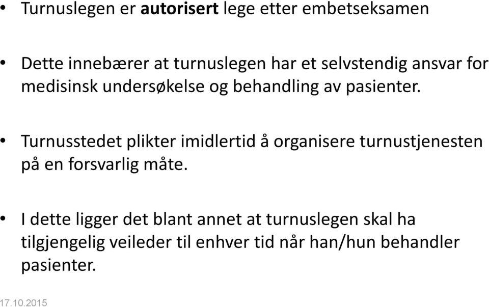 Turnusstedet plikter imidlertid å organisere turnustjenesten på en forsvarlig måte.