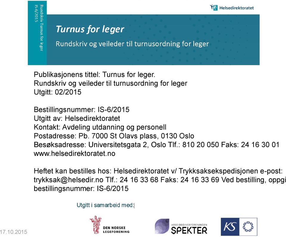 Avdeling utdanning og personell Postadresse: Pb. 7000 St Olavs plass, 0130 Oslo Besøksadresse: Universitetsgata 2, Oslo Tlf.