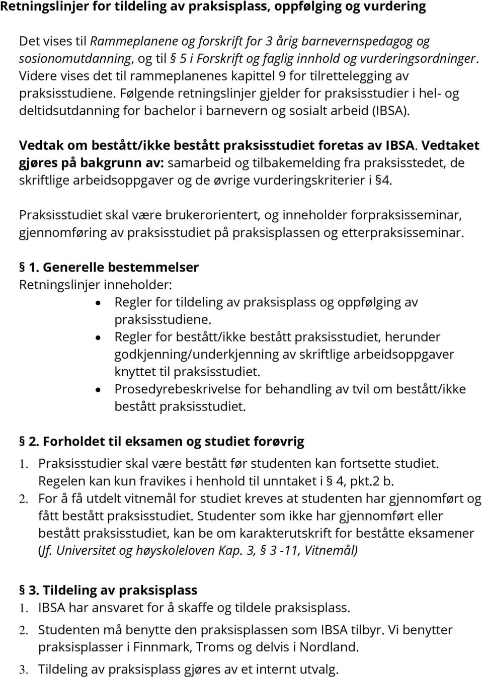Følgende retningslinjer gjelder for praksisstudier i hel- og deltidsutdanning for bachelor i barnevern og sosialt arbeid (IBSA). Vedtak om bestått/ikke bestått praksisstudiet foretas av IBSA.