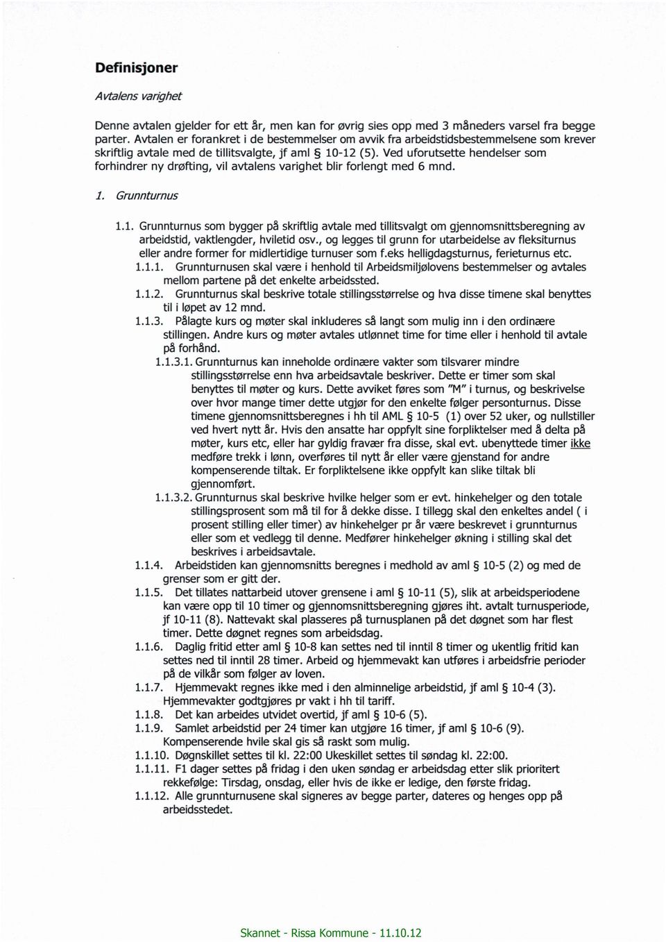 1.1. Grunnturnusen skal være i henhold til Arbeidsmiljølovens bestemmelser og avtales mellom partene på det enkelte arbeidssted. 1.1.2.