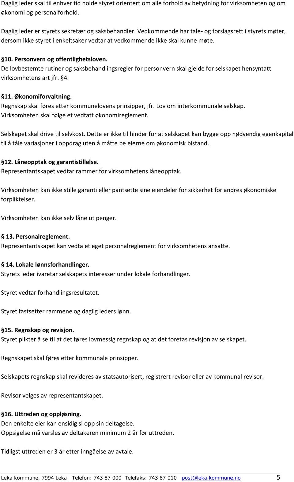 De lovbestemte rutiner og saksbehandlingsregler for personvern skal gjelde for selskapet hensyntatt virksomhetens art jfr. 4. 11. Økonomiforvaltning.