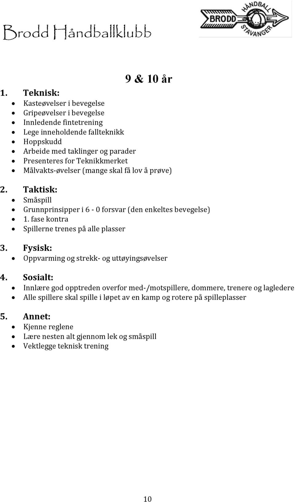 fase kontra Spillerne trenes på alle plasser 3. Fysisk: Oppvarming og strekk- og uttøyingsøvelser 4.