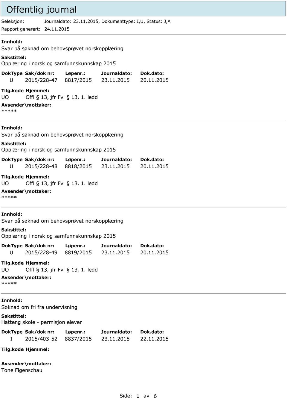 søknad om behovsprøvet norskopplæring Opplæring i norsk og samfunnskunnskap 2015 2015/228-48 8818/2015 nnhold: Svar på søknad om behovsprøvet