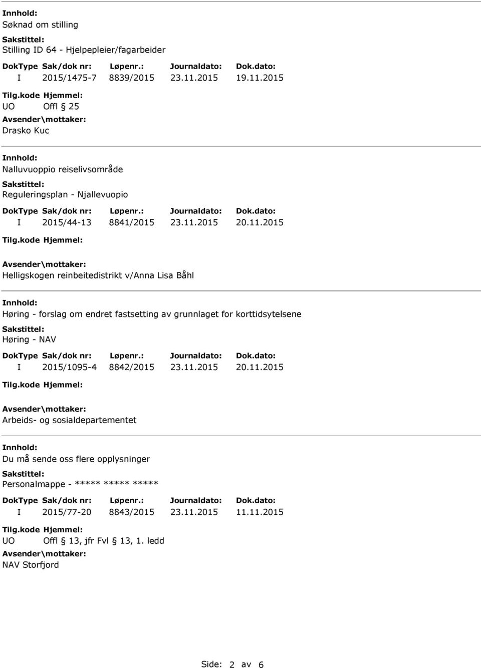 reinbeitedistrikt v/anna Lisa Båhl nnhold: Høring - forslag om endret fastsetting av grunnlaget for korttidsytelsene Høring - NAV