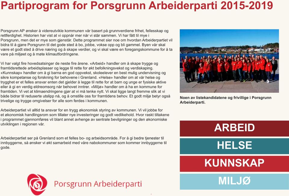 Dette programmet sier noe om hvordan Arbeiderpartiet vil bidra til å gjøre Porsgrunn til det gode sted å bo, jobbe, vokse opp og bli gammel.