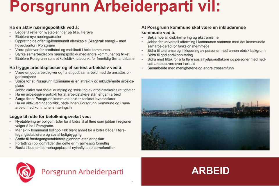 Være en god arbeidsgiver og ha et godt samarbeid med de ansattes organisasjoner Sørge for at Porsgrunn Kommune er en attraktiv og inkluderende arbeidsplass Jobbe aktivt mot sosial dumping og svekking