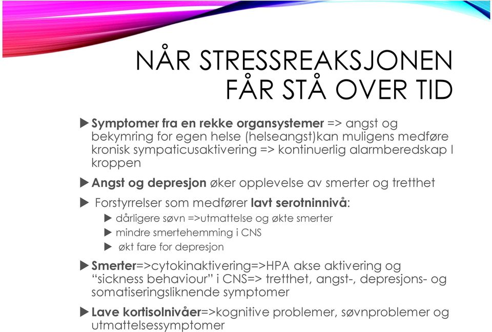 serotninnivå: dårligere søvn =>utmattelse og økte smerter mindre smertehemming i CNS øktfare for depresjon Smerter=>cytokinaktivering=>HPA akse aktivering