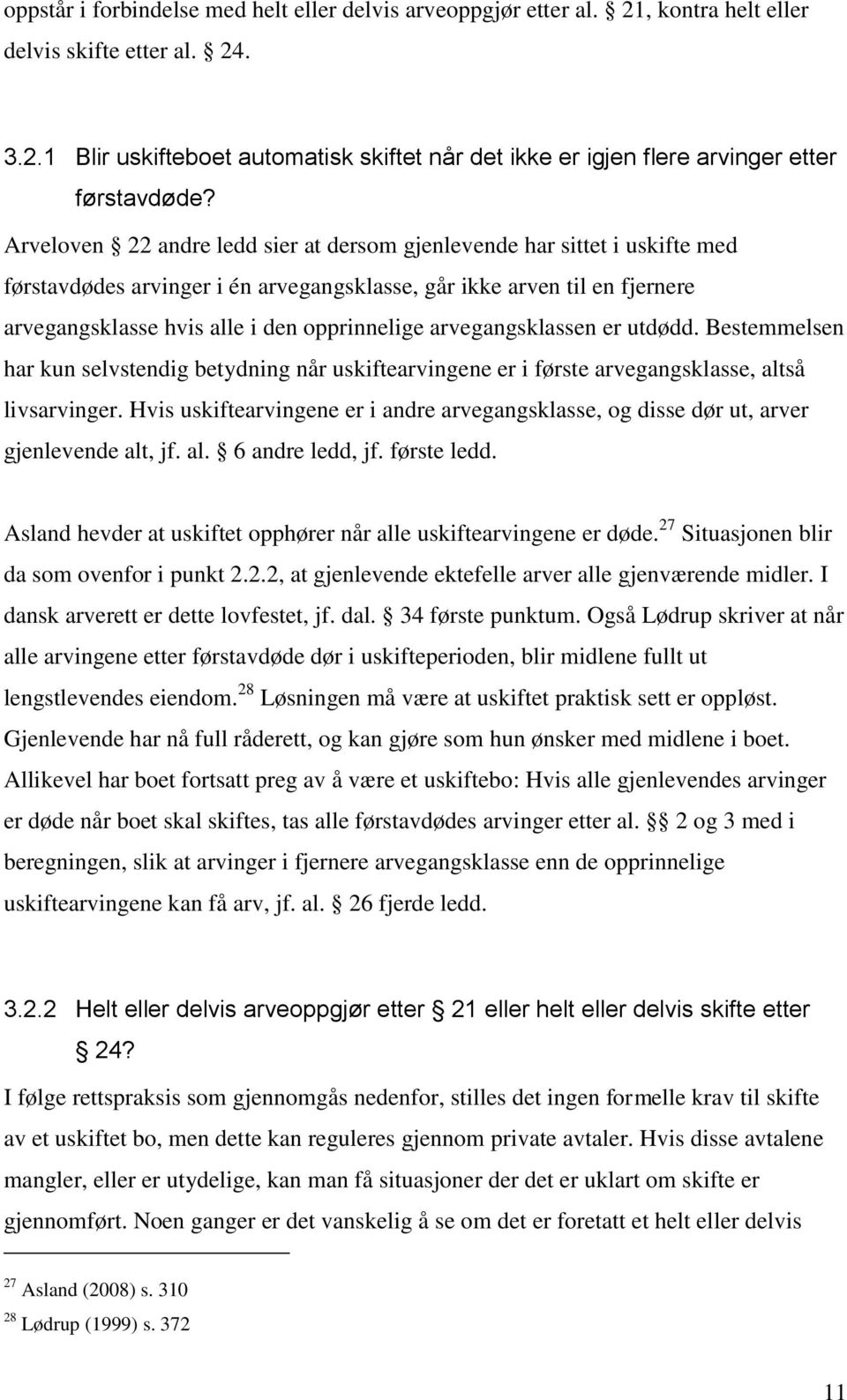 arvegangsklassen er utdødd. Bestemmelsen har kun selvstendig betydning når uskiftearvingene er i første arvegangsklasse, altså livsarvinger.