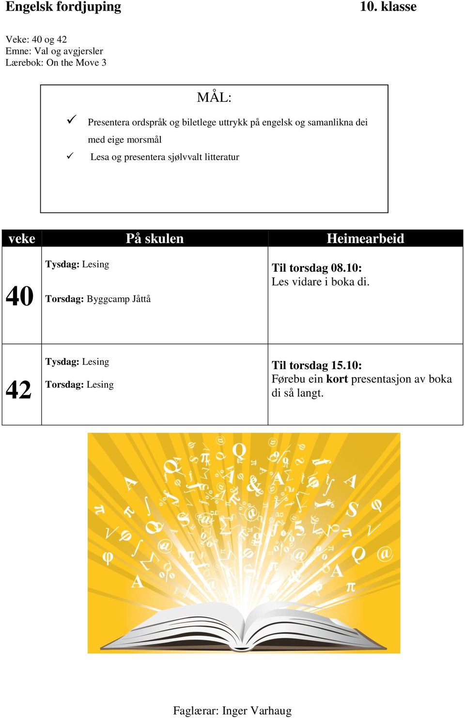 litteratur Tysdag: Lesing Torsdag: Byggcamp Jåttå Til torsdag 08.10: Les vidare i boka di.