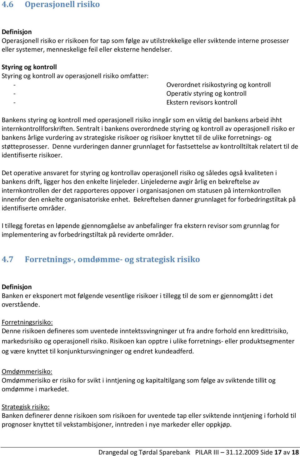 med operasjonell risiko inngår som en viktig del bankens arbeid ihht internkontrollforskriften.