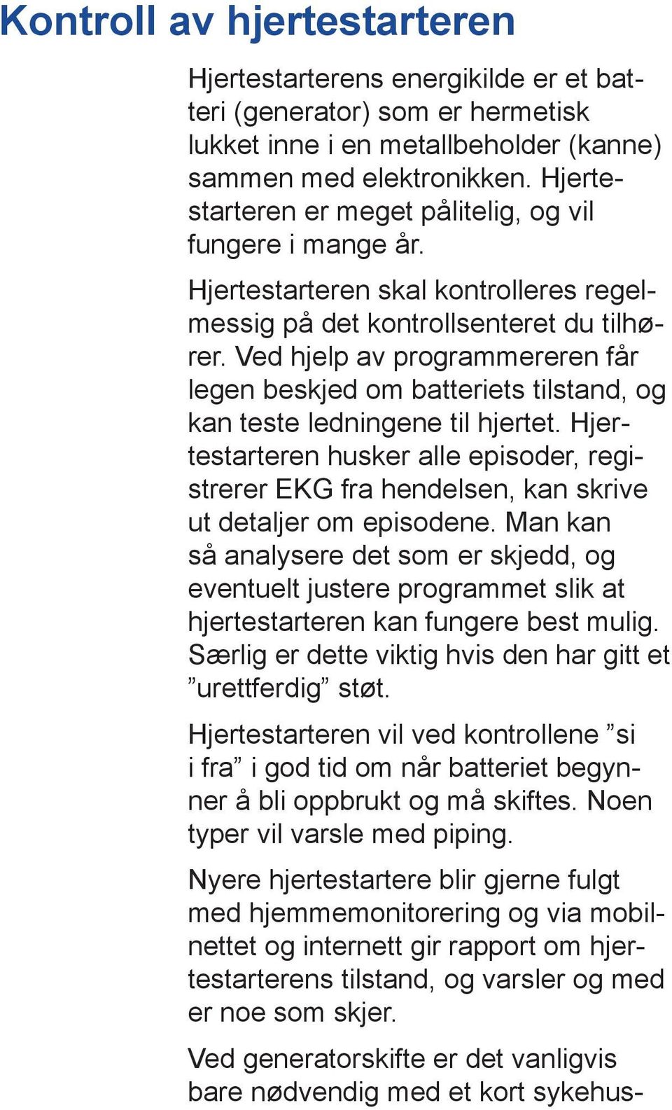 Ved hjelp av program mereren får legen beskjed om batteriets tilstand, og kan teste ledningene til hjertet.