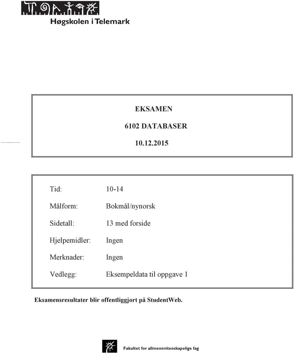 Bokmål/nynorsk 13 med forside Ingen Ingen Vedlegg: Eksempeldata til