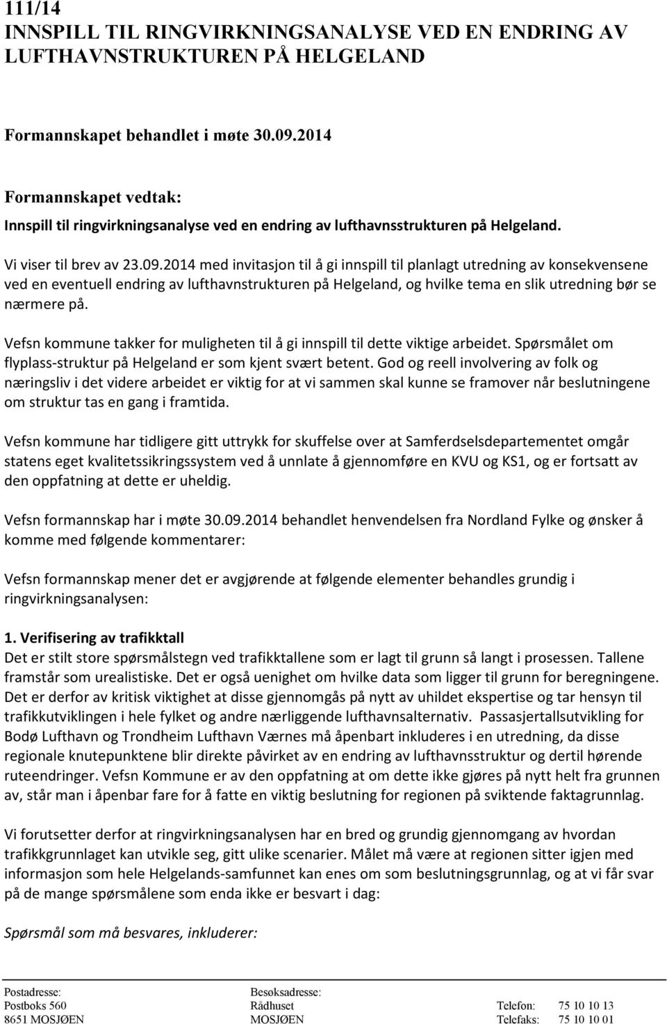 2014 med invitasjon til å gi innspill til planlagt utredning av konsekvensene ved en eventuell endring av lufthavnstrukturen på Helgeland, og hvilke tema en slik utredning bør se nærmere på.