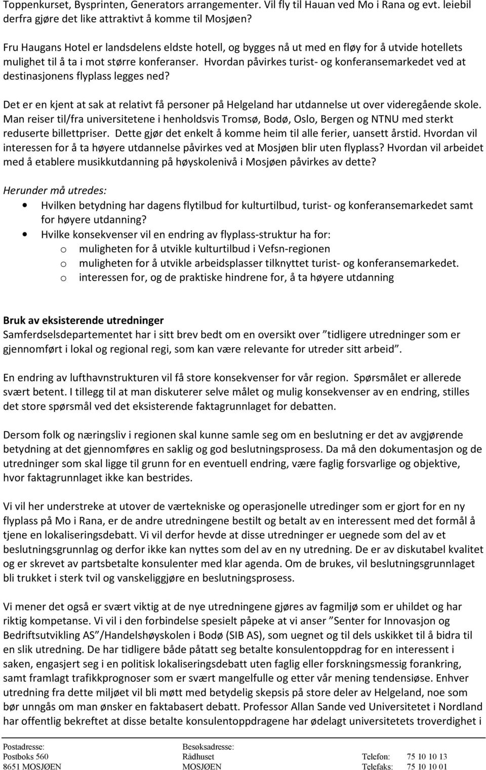 Hvordan påvirkes turist- og konferansemarkedet ved at destinasjonens flyplass legges ned? Det er en kjent at sak at relativt få personer på Helgeland har utdannelse ut over videregående skole.