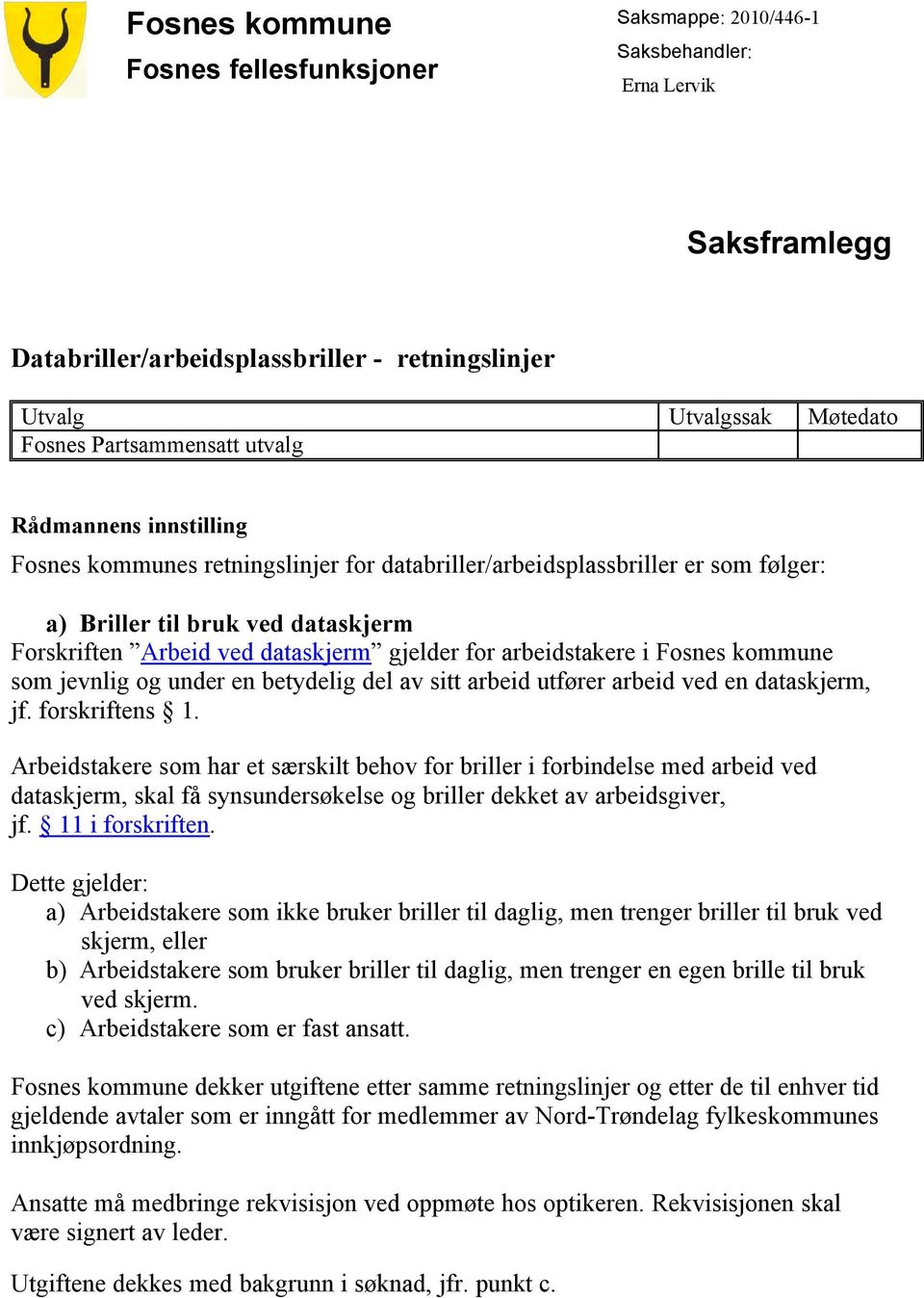 arbeidstakere i Fosnes kommune som jevnlig og under en betydelig del av sitt arbeid utfører arbeid ved en dataskjerm, jf. forskriftens 1.