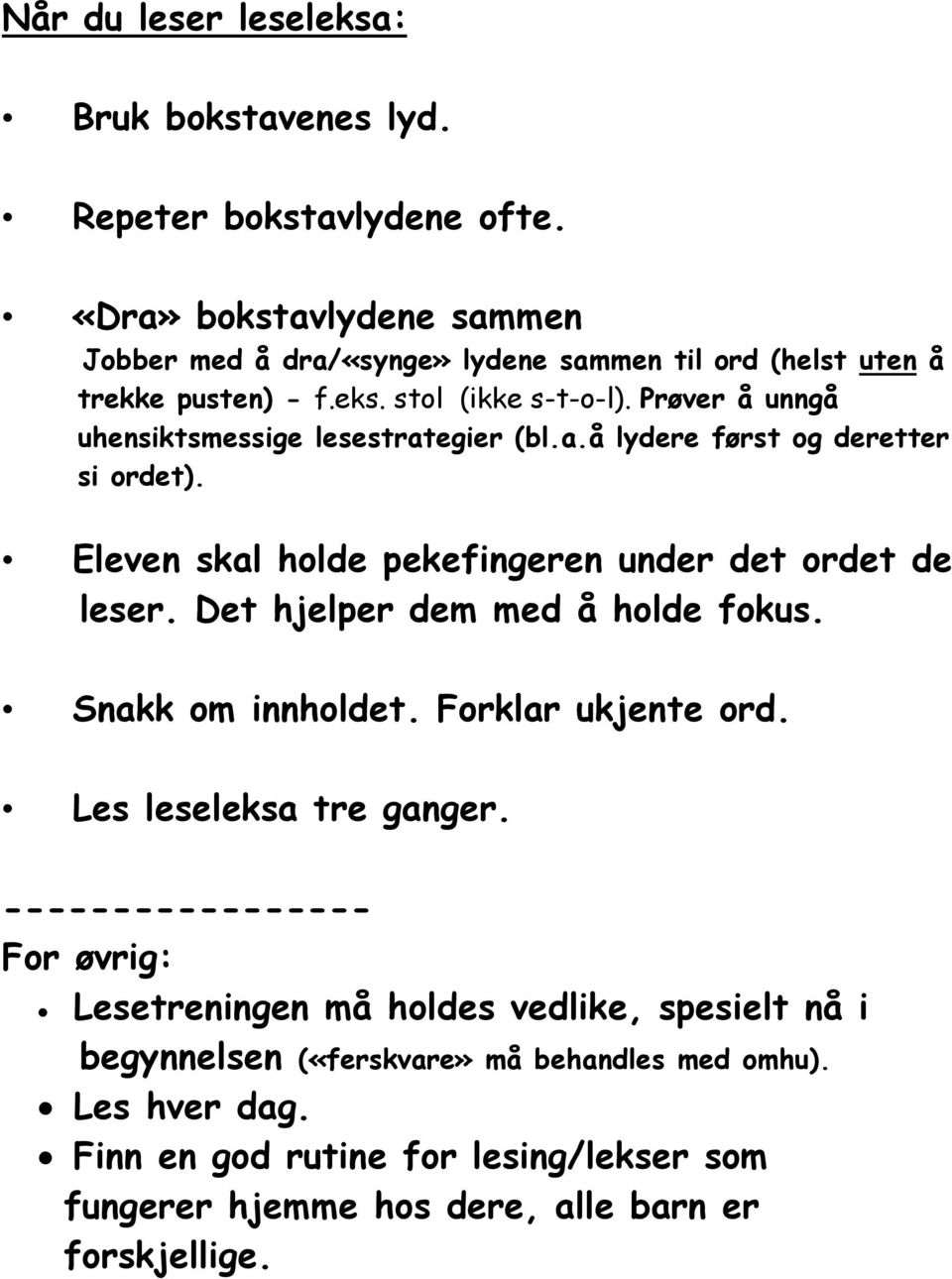 Prøver å unngå uhensiktsmessige lesestrategier (bl.a.å lydere først og deretter si ordet). Eleven skal holde pekefingeren under det ordet de leser.