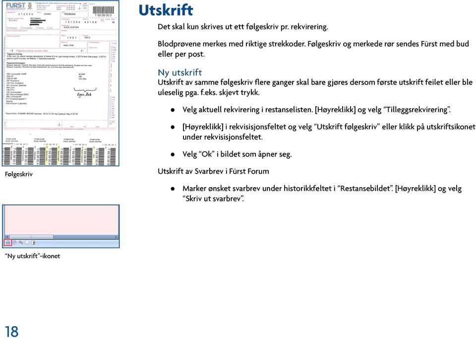 Følgeskriv Velg aktuell rekvirering i restanselisten. [Høyreklikk] og velg Tilleggsrekvirering. Velg Ok i bildet som åpner seg.