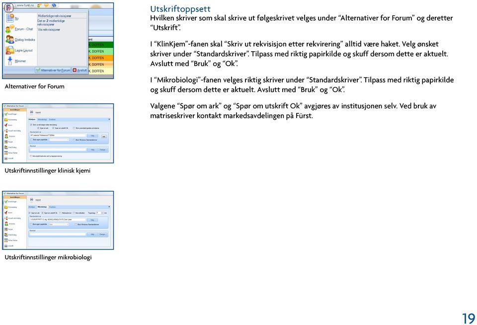 Tilpass med riktig papirkilde og skuff dersom dette er aktuelt. Avslutt med Bruk og Ok. Alternativer for Forum I Mikrobiologi -fanen velges riktig skriver under Standardskriver.