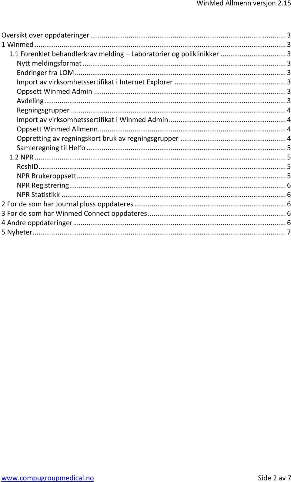 .. 4 Oppsett Winmed Allmenn... 4 Oppretting av regningskort bruk av regningsgrupper... 4 Samleregning til Helfo... 5 1.2 NPR... 5 ReshID... 5 NPR Brukeroppsett.