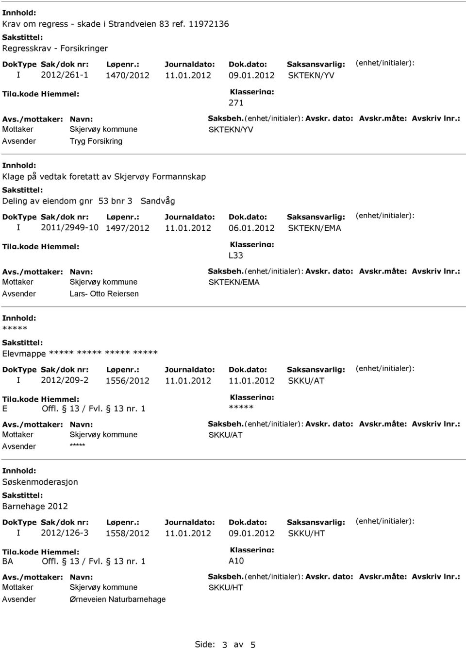 foretatt av Skjervøy Formannskap Deling av eiendom gnr 53 bnr 3 Sandvåg 2011/2949-10 1497/2012 L33 Lars-