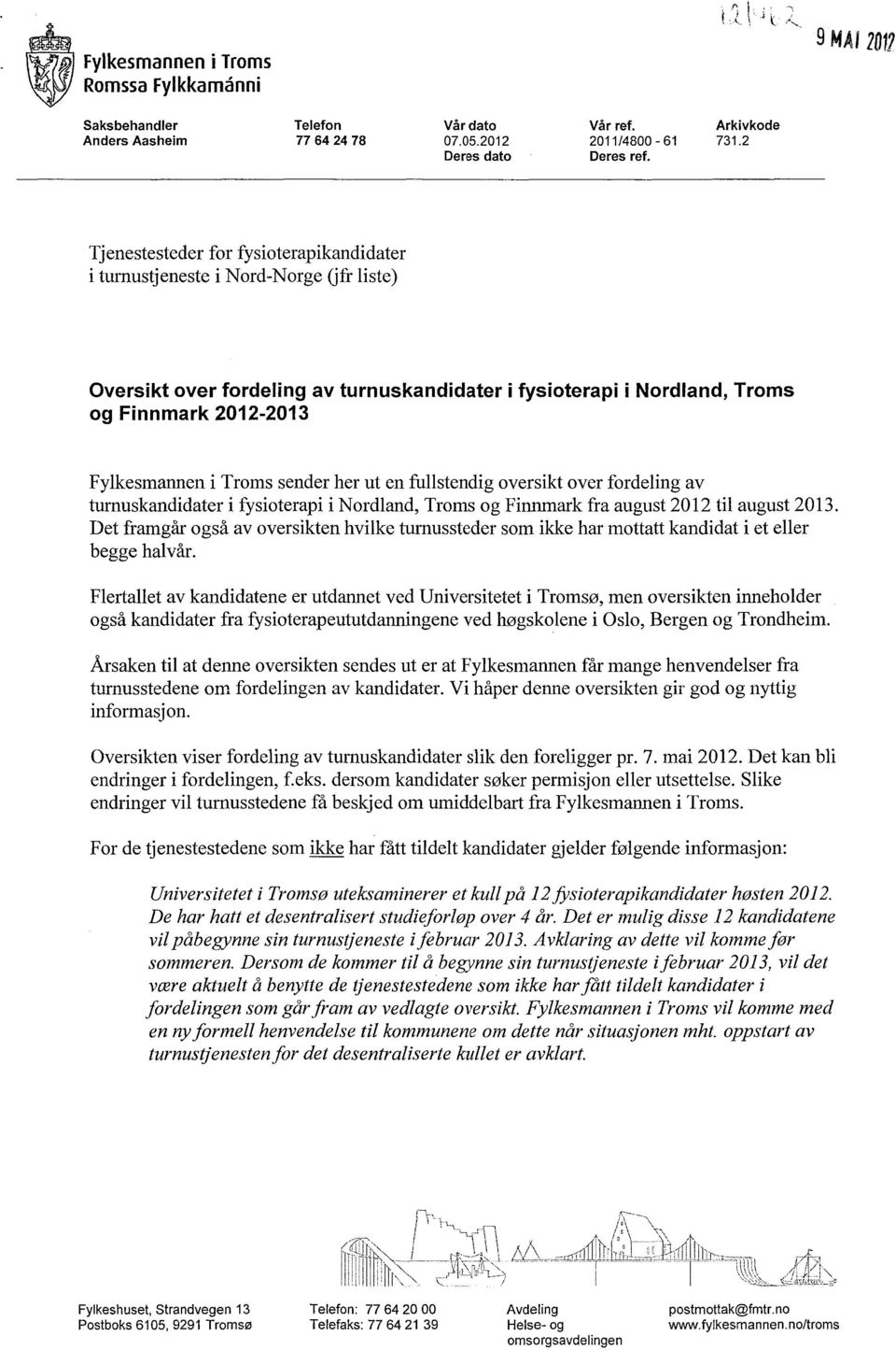 Troms sender her ut en fullstendig oversikt over fordeling av turnuskandidater i fysioterapi i Nordland, Troms og Finnmark fra august 2012 til august 2013.