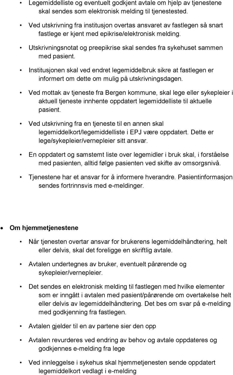 Utskrivningsnotat og preepikrise skal sendes fra sykehuset sammen med pasient. Institusjonen skal ved endret legemiddelbruk sikre at fastlegen er informert om dette om mulig på utskrivningsdagen.