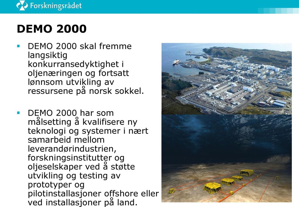 DEMO 2000 har som målsetting å kvalifisere ny teknologi og systemer i nært samarbeid mellom