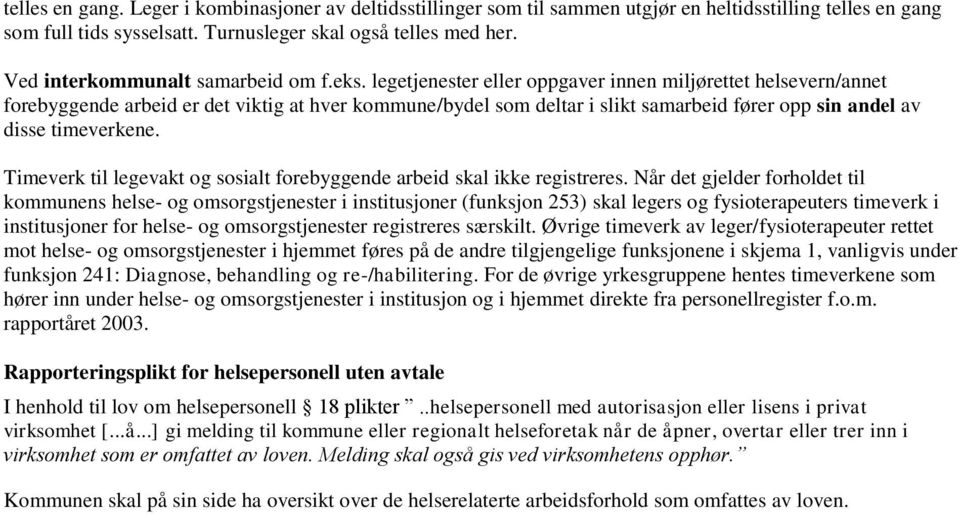 legetjenester eller oppgaver innen miljørettet helsevern/annet forebyggende arbeid er det viktig at hver kommune/bydel som deltar i slikt samarbeid fører opp sin andel av disse timeverkene.