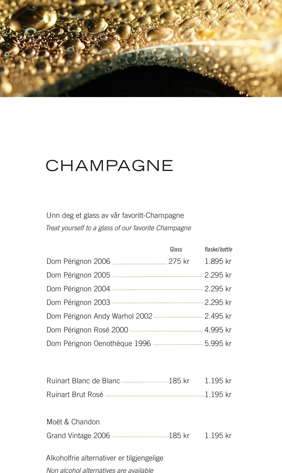 295 kr Dom Pérignon Andy Warhol 2002 2.495 kr Dom Pérignon Rosé 2000 4.995 kr Dom Pérignon Oenothèque 1996 5.