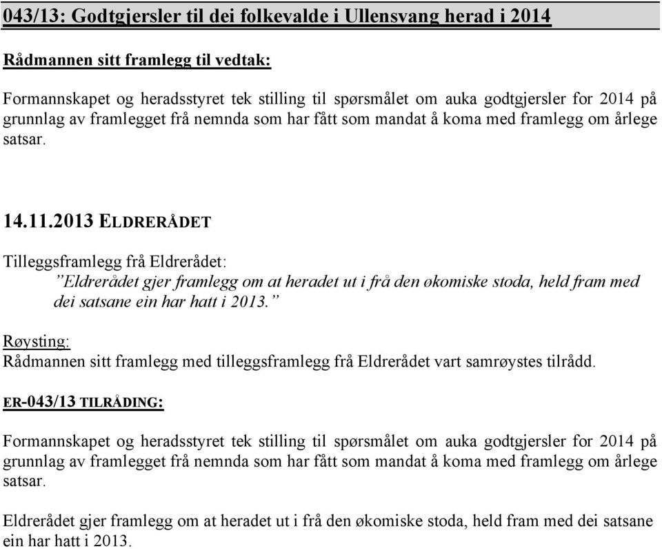 Tilleggsframlegg frå Eldrerådet: Eldrerådet gjer framlegg om at heradet ut i frå den økomiske stoda, held fram med dei satsane ein har hatt i 2013.