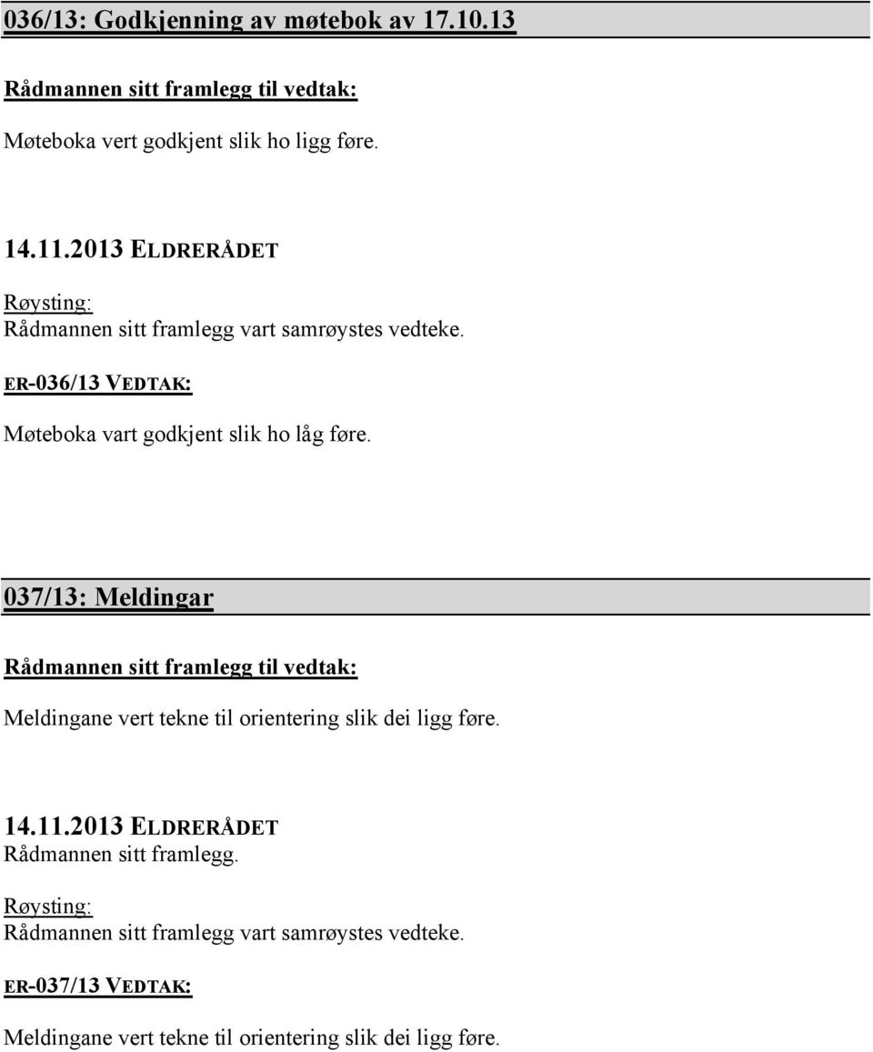 ER-036/13 VEDTAK: Møteboka vart godkjent slik ho låg føre.