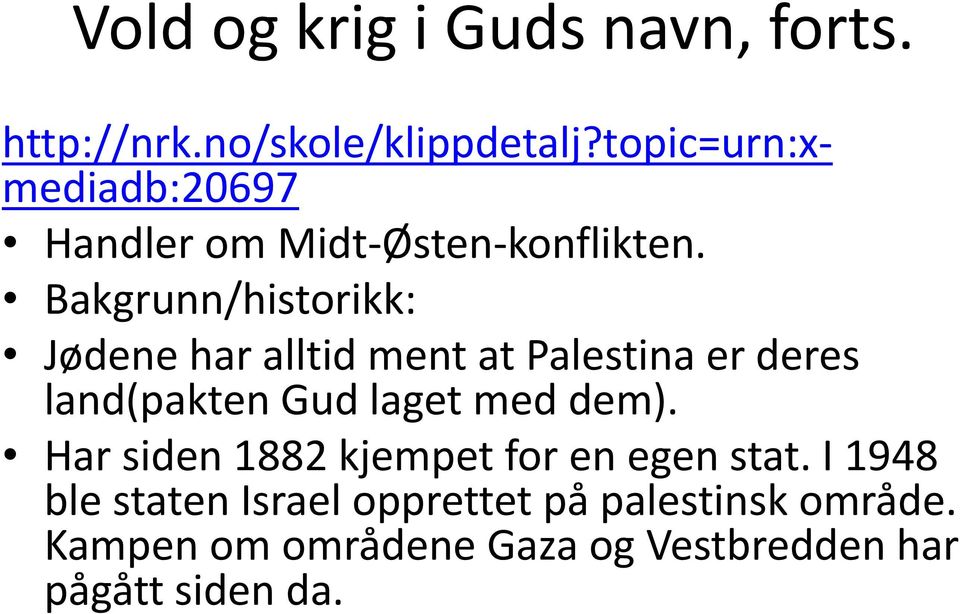 Bakgrunn/historikk: Jødene har alltid ment at Palestina er deres land(pakten Gud laget med