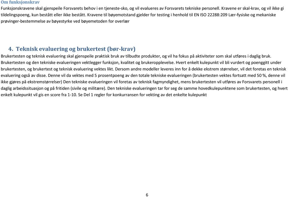 Kravene til bøyemotstand gjelder for testing i henhold til EN ISO 22288:209 Lær-fysiske og mekaniske prøvinger-bestemmelse av bøyestyrke ved bøyemetoden for overlær 4.